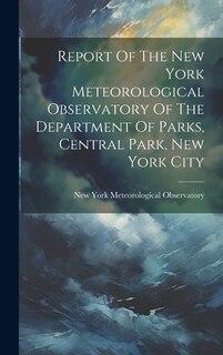 Front cover_Report Of The New York Meteorological Observatory Of The Department Of Parks, Central Park, New York City