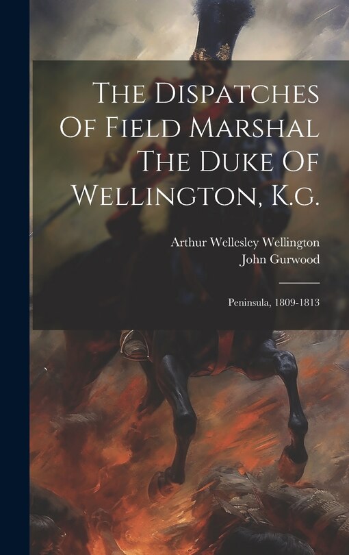 Front cover_The Dispatches Of Field Marshal The Duke Of Wellington, K.g.