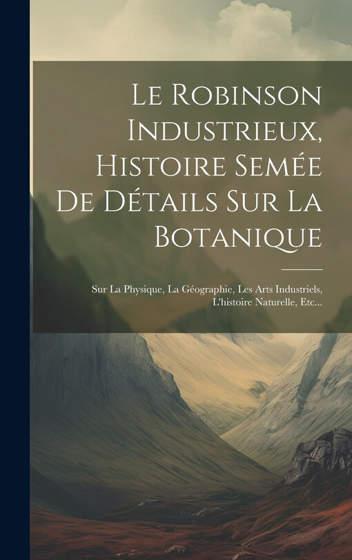 Couverture_Le Robinson Industrieux, Histoire Semée De Détails Sur La Botanique