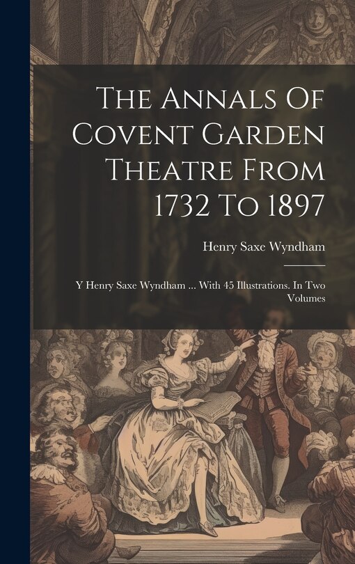 Couverture_The Annals Of Covent Garden Theatre From 1732 To 1897