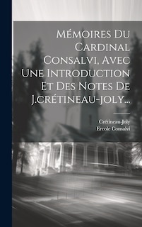 Front cover_Mémoires Du Cardinal Consalvi, Avec Une Introduction Et Des Notes De J.crétineau-joly...