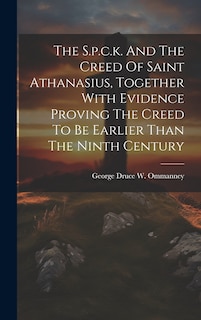 Couverture_The S.p.c.k. And The Creed Of Saint Athanasius, Together With Evidence Proving The Creed To Be Earlier Than The Ninth Century