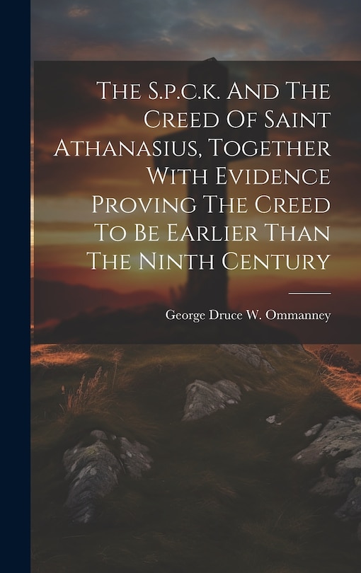 Couverture_The S.p.c.k. And The Creed Of Saint Athanasius, Together With Evidence Proving The Creed To Be Earlier Than The Ninth Century