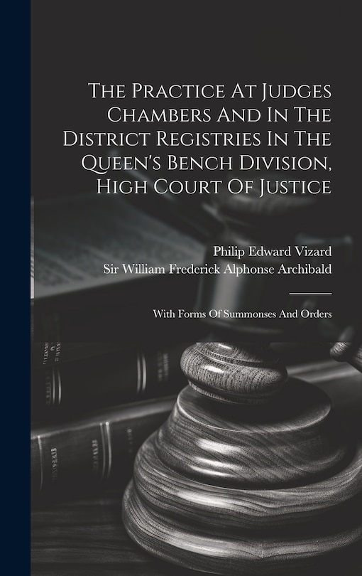 Front cover_The Practice At Judges Chambers And In The District Registries In The Queen's Bench Division, High Court Of Justice