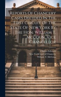 Front cover_Reports Of Chancery Cases Decided In The First Circuit Of The State Of New York By The Hon. William T. Mccoun, Vice Chancellor