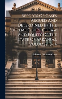Couverture_Reports Of Cases Argued And Determined In The Supreme Court Of Law And Equity Of The State Of Arkansas, Volumes 13-14