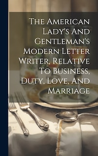 Couverture_The American Lady's And Gentleman's Modern Letter Writer, Relative To Business, Duty, Love, And Marriage