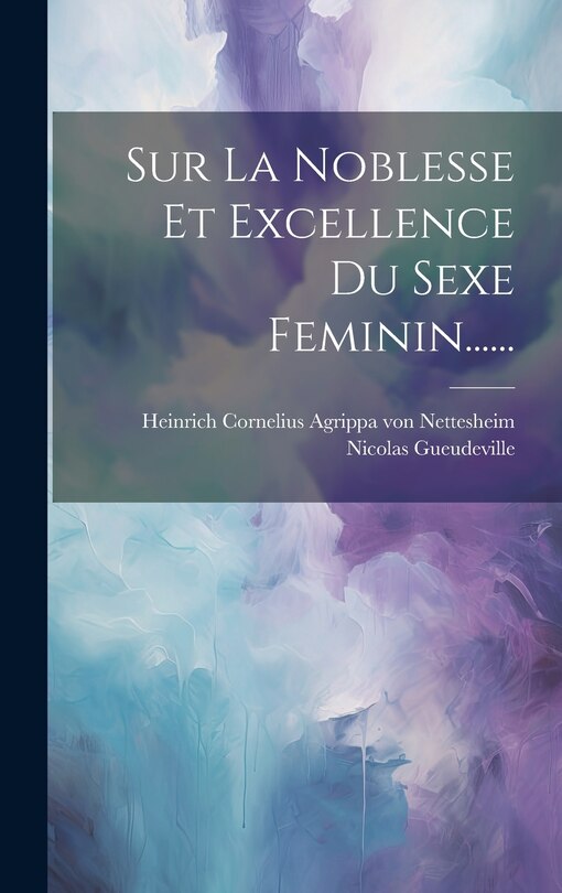 Couverture_Sur La Noblesse Et Excellence Du Sexe Feminin......