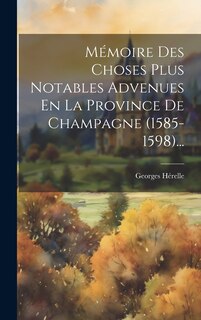 Couverture_Mémoire Des Choses Plus Notables Advenues En La Province De Champagne (1585-1598)...