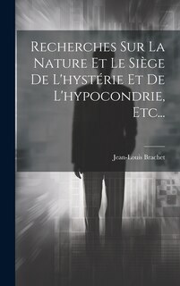 Couverture_Recherches Sur La Nature Et Le Siège De L'hystérie Et De L'hypocondrie, Etc...