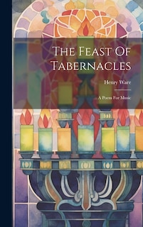 The Feast Of Tabernacles: A Poem For Music