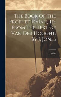 Front cover_The Book Of The Prophet Isaiah, Tr. From The Text Of Van Der Hooght, By J. Jones