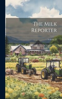 Front cover_The Milk Reporter; Volume 27