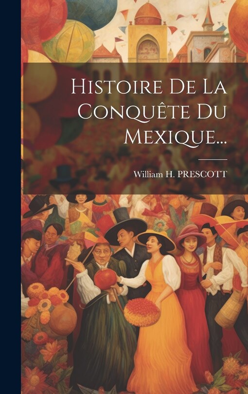 Couverture_Histoire De La Conquête Du Mexique...