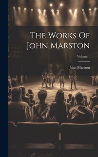 Front cover_The Works Of John Marston; Volume 1