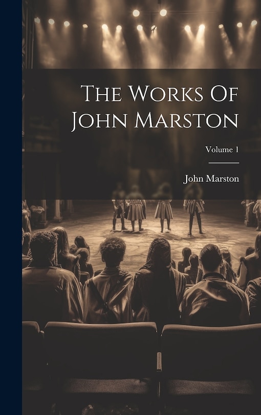 Front cover_The Works Of John Marston; Volume 1