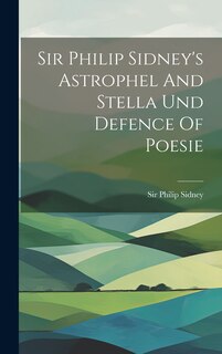 Couverture_Sir Philip Sidney's Astrophel And Stella Und Defence Of Poesie