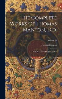 The Complete Works Of Thomas Manton, D.d.: With A Memoir Of The Author; Volume 20