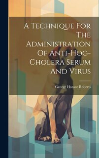 Front cover_A Technique For The Administration Of Anti-hog-cholera Serum And Virus