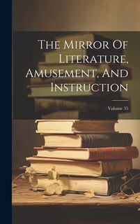 Front cover_The Mirror Of Literature, Amusement, And Instruction; Volume 35