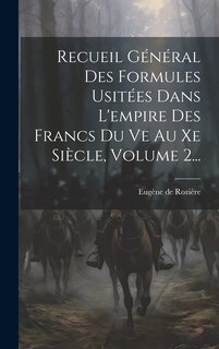 Couverture_Recueil Général Des Formules Usitées Dans L'empire Des Francs Du Ve Au Xe Siècle, Volume 2...