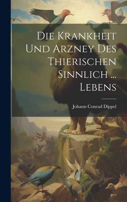 Front cover_Die Krankheit Und Arzney Des Thierischen Sinnlich ... Lebens
