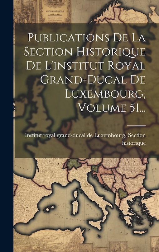 Couverture_Publications De La Section Historique De L'institut Royal Grand-ducal De Luxembourg, Volume 51...
