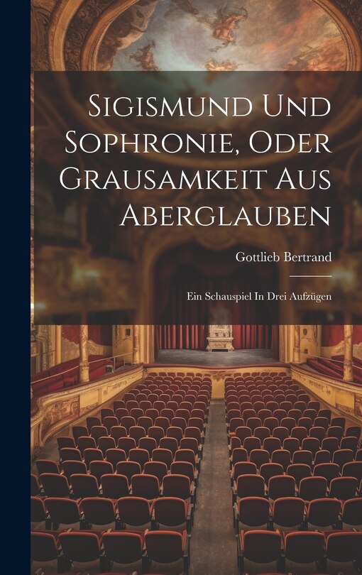 Front cover_Sigismund Und Sophronie, Oder Grausamkeit Aus Aberglauben