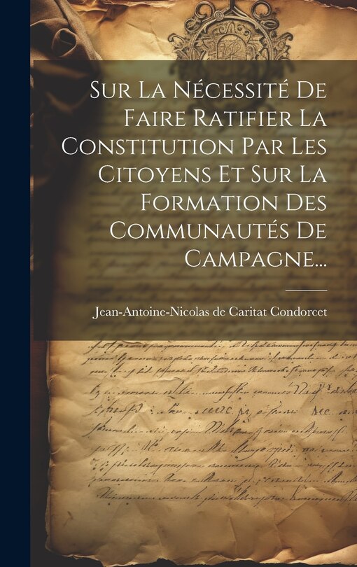 Couverture_Sur La Nécessité De Faire Ratifier La Constitution Par Les Citoyens Et Sur La Formation Des Communautés De Campagne...
