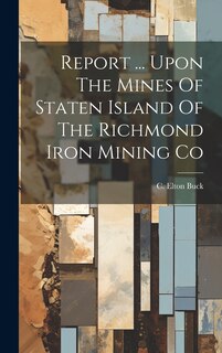 Couverture_Report ... Upon The Mines Of Staten Island Of The Richmond Iron Mining Co