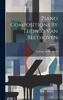 Front cover_Piano Compositions By Ludwig Van Beethoven; Volume 1