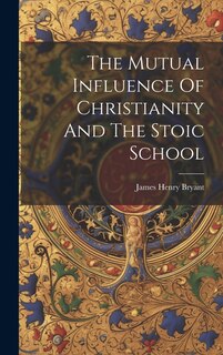 Front cover_The Mutual Influence Of Christianity And The Stoic School