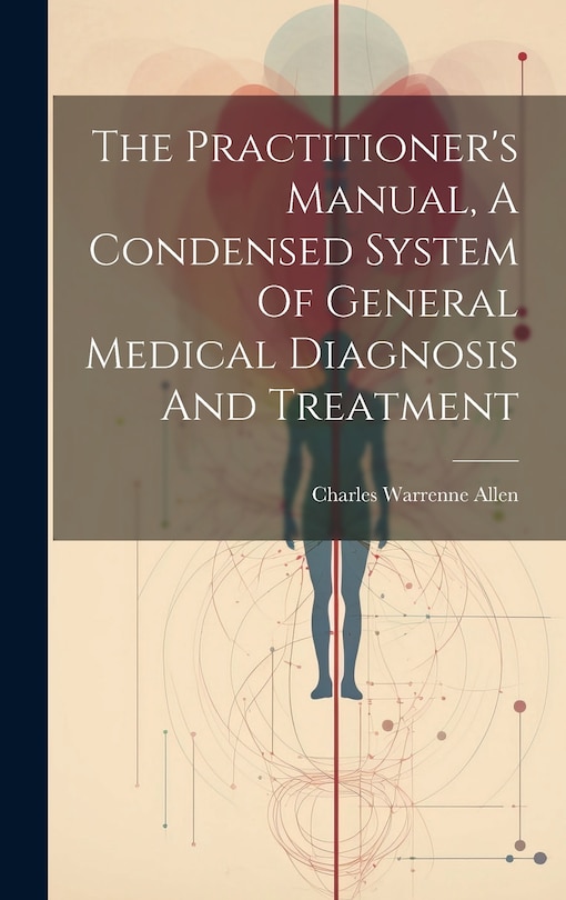 Couverture_The Practitioner's Manual, A Condensed System Of General Medical Diagnosis And Treatment