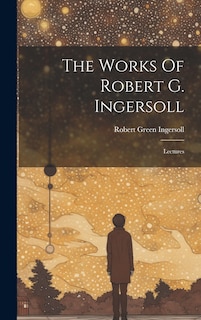 Front cover_The Works Of Robert G. Ingersoll