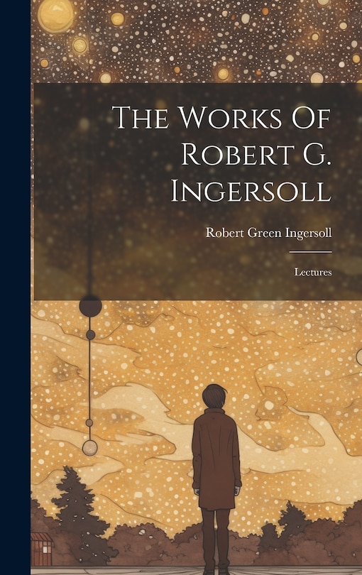 Front cover_The Works Of Robert G. Ingersoll