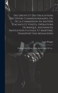 Couverture_Des Droits Et Des Obligations Des Divers Commissionnaires, Ou De La Commission En Matière D'achats Et Ventes, Opérations De Banque, Assurances, Navigation Fluviale Et Maritime, Transport Par Messageries