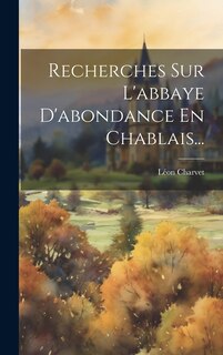 Front cover_Recherches Sur L'abbaye D'abondance En Chablais...