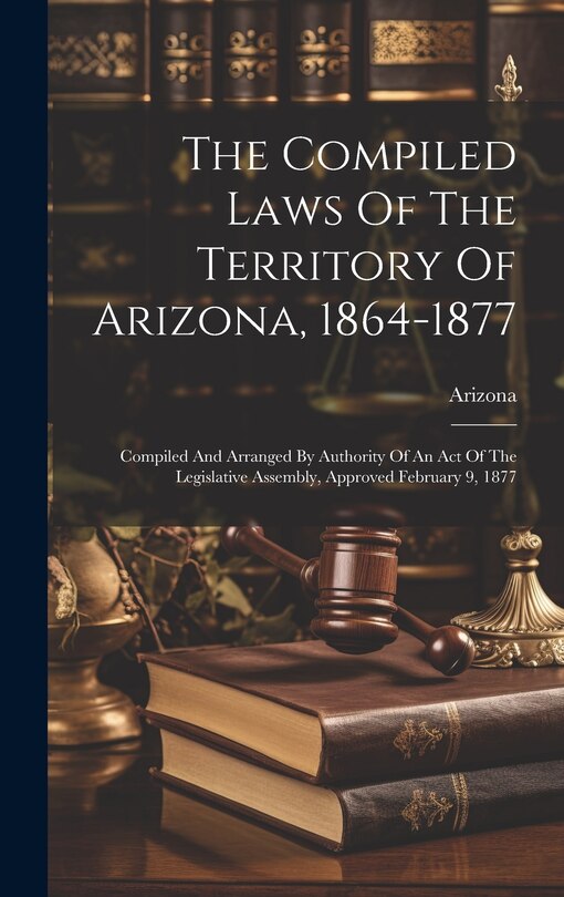 Couverture_The Compiled Laws Of The Territory Of Arizona, 1864-1877