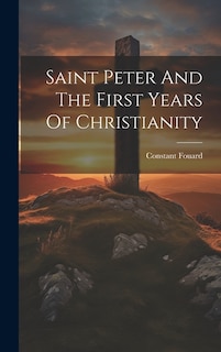 Front cover_Saint Peter And The First Years Of Christianity