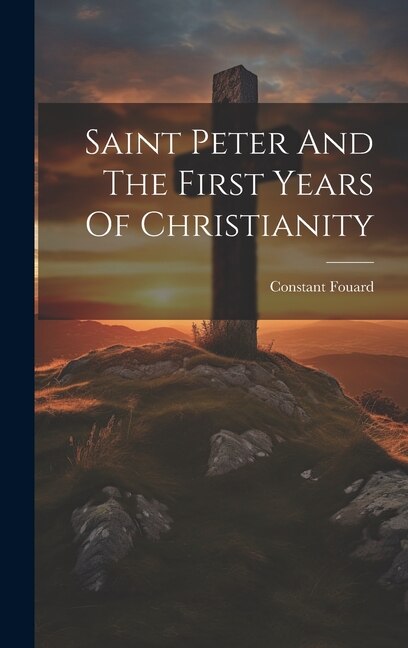 Front cover_Saint Peter And The First Years Of Christianity