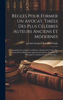 Front cover_Règles Pour Former Un Avocat, Tirées Des Plus Célèbres Auteurs Anciens Et Modernes