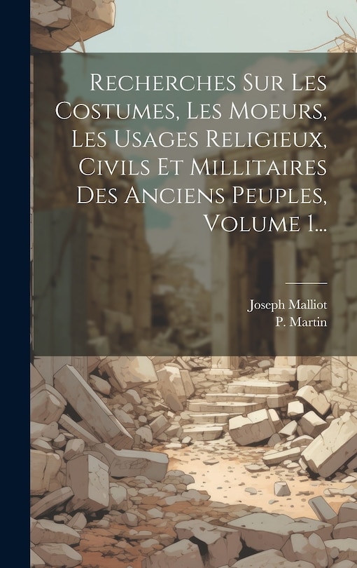 Couverture_Recherches Sur Les Costumes, Les Moeurs, Les Usages Religieux, Civils Et Millitaires Des Anciens Peuples, Volume 1...