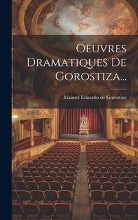 Front cover_Oeuvres Dramatiques De Gorostiza...