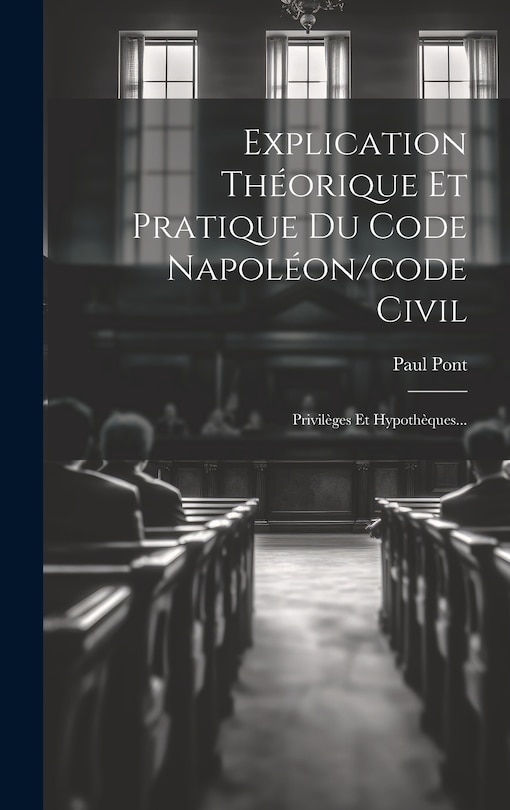 Front cover_Explication Théorique Et Pratique Du Code Napoléon/code Civil