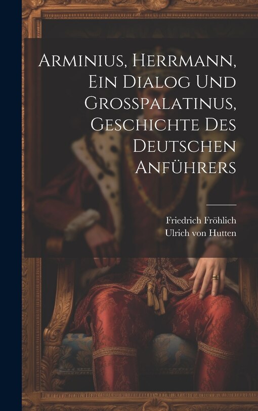 Front cover_Arminius, Herrmann, Ein Dialog Und Großpalatinus, Geschichte Des Deutschen Anführers