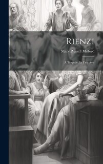 Rienzi: A Tragedy, In Five Acts