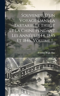 Front cover_Souvenirs D'un Voyage Dans La Tartarie, Le Thibet Et La Chine Pendant Les Années 1844, 1845 Et 1846, Volume 1...