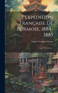 Couverture_L'expédition Française De Formose, 1884-1885