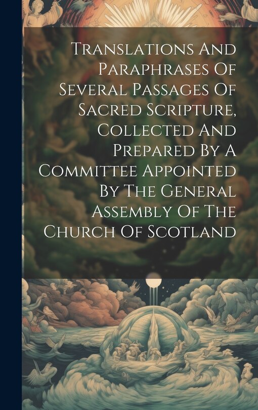 Front cover_Translations And Paraphrases Of Several Passages Of Sacred Scripture, Collected And Prepared By A Committee Appointed By The General Assembly Of The Church Of Scotland