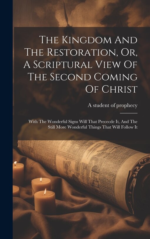 Couverture_The Kingdom And The Restoration, Or, A Scriptural View Of The Second Coming Of Christ